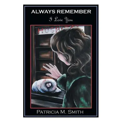 "Always Remember: I Love You" - "" ("Smith Patricia M.")