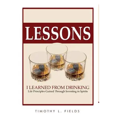 "Lessons I Learned from Drinking" - "" ("Fields Tim")