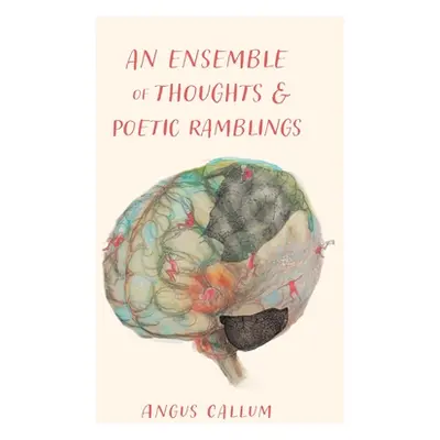 "An Ensemble of Thoughts & Poetic Ramblings" - "" ("Callum Angus")