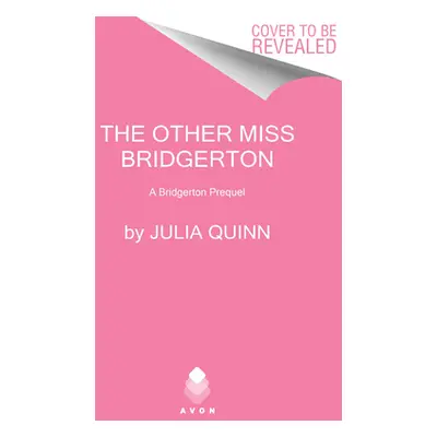 The Other Miss Bridgerton: A Bridgerton Prequel (Quinn Julia)