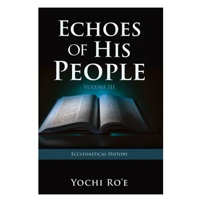 "Echoes of His People Volume III: Ecclesiastical History" - "" ("Ro'e Yochi")