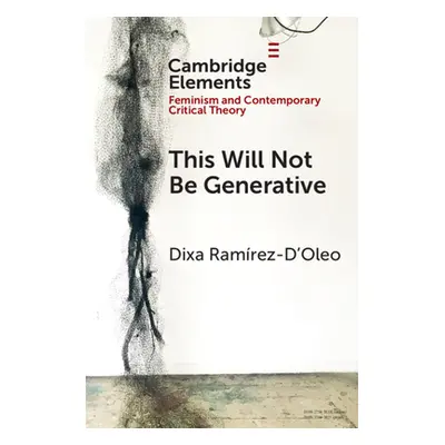 "This Will Not Be Generative" - "" ("Ramrez-d'Oleo Dixa")