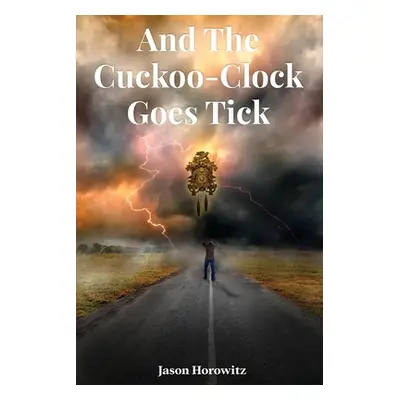 "And the Cuckoo-Clock Goes Tick" - "" ("Horowitz Jason")