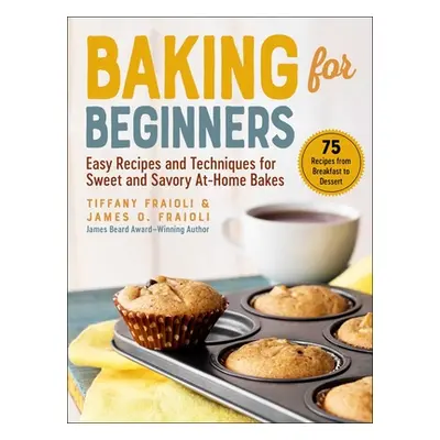 "Baking for Beginners: Easy Recipes and Techniques for Sweet and Savory At-Home Bakes" - "" ("Fr