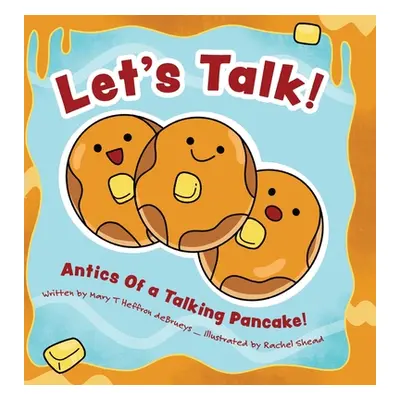 "Let's Talk!: Antics Of a Talking Pancake!" - "" ("Debrueys Mary T. Heffron")