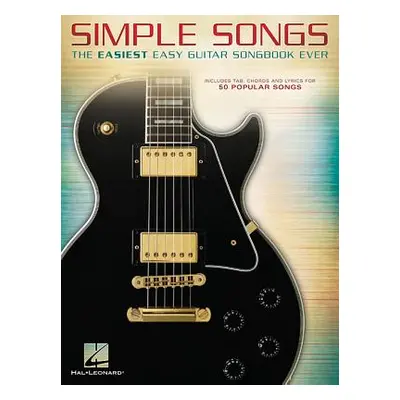 "Simple Songs: The Easiest Easy Guitar Songbook Ever" - "" ("Hal Leonard Corp")