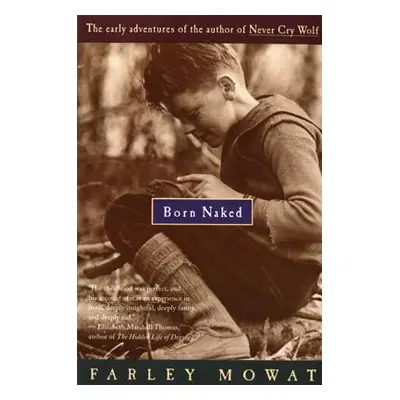 "Born Naked: The Early Adventures of the Author of Never Cry Wolf" - "" ("Mowat Farley")