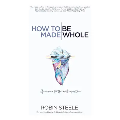 "How to Be Made Whole: An Answer to the Whole Question" - "" ("Steele Robin")