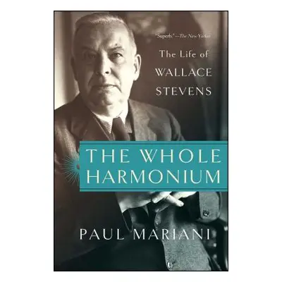 "The Whole Harmonium: The Life of Wallace Stevens" - "" ("Mariani Paul")