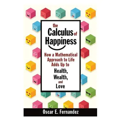 "The Calculus of Happiness: How a Mathematical Approach to Life Adds Up to Health, Wealth, and L