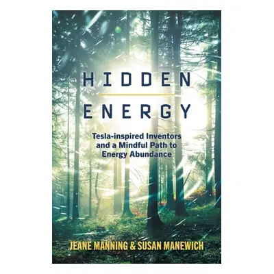 "Hidden Energy: Tesla-inspired inventors and a mindful path to energy abundance" - "" ("Manning 