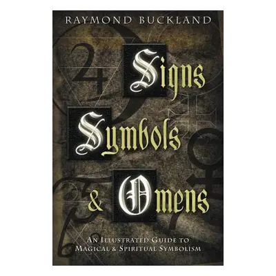 "Signs, Symbols & Omens: An Illustrated Guide to Magical & Spiritual Symbolism" - "" ("Buckland 