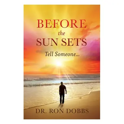 "Before the Sun Sets: Tell Someone..." - "" ("Dobbs Ron")