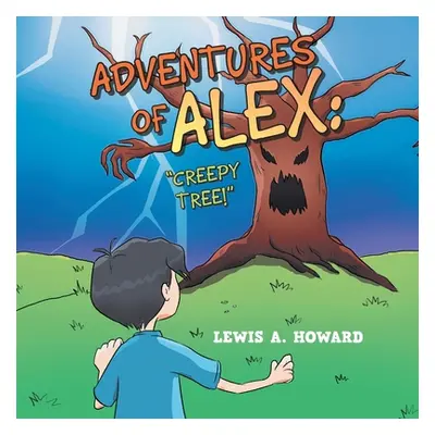 "Adventures of Alex: Creepy Tree!" - "" ("Howard Lewis a.")