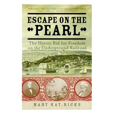 "Escape on the Pearl: The Heroic Bid for Freedom on the Underground Railroad" - "" ("Ricks Mary 