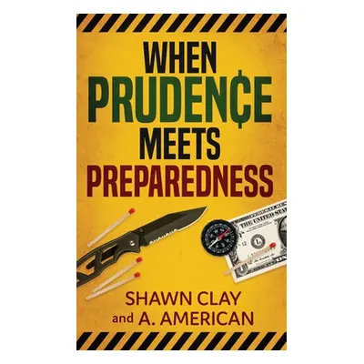 "When Prudence Meets Preparedness" - "" ("Clay Shawn")