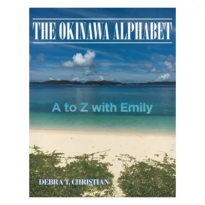 "The Okinawa Alphabet: A to Z with Emily" - "" ("Christian Debra T.")