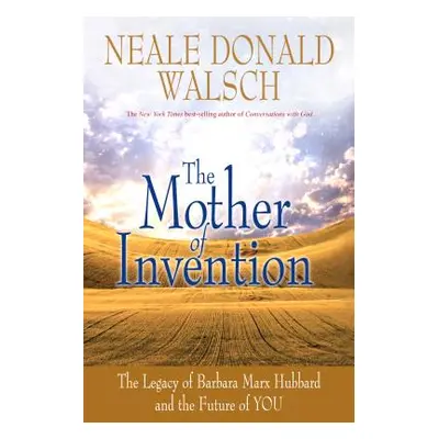 "Mother of Invention: The Legacy of Barbara Marx Hubbard and the Future of You" - "" ("Walsch Ne