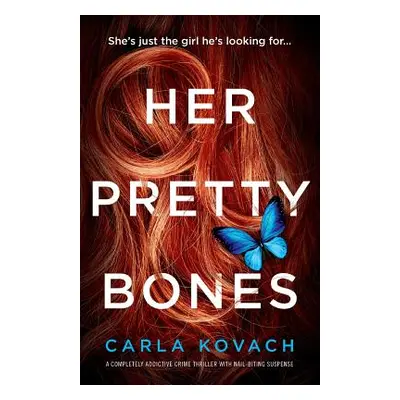 "Her Pretty Bones: A Completely Addictive Crime Thriller with Nail-Biting Suspense" - "" ("Kovac