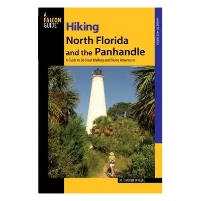 "Hiking North Florida and the Panhandle: A Guide To 30 Great Walking And Hiking Adventures, Firs