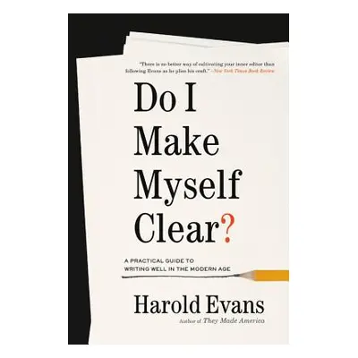 "Do I Make Myself Clear?: A Practical Guide to Writing Well in the Modern Age" - "" ("Evans Haro