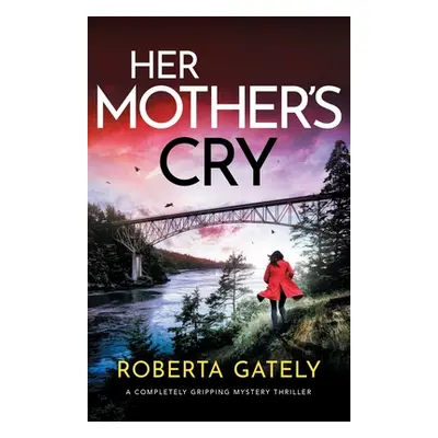 "Her Mother's Cry: A completely gripping mystery thriller" - "" ("Gately Roberta")