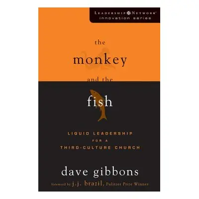 "The Monkey and the Fish: Liquid Leadership for a Third-Culture Church" - "" ("Gibbons Dave")