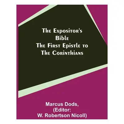 "The Expositor's Bible: The First Epistle to the Corinthians" - "" ("Dods Marcus")