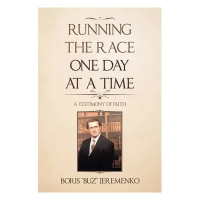 "Running the Race One Day at a Time: A Testimony of Faith" - "" ("Jeremenko Boris")