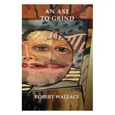 "An Axe to Grind" - "" ("Wallace Robert")