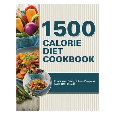 "1500 Calorie Diet Cookbook Diet: Track Your Weight Loss Progress (with BMI Chart)" - "" ("Speed