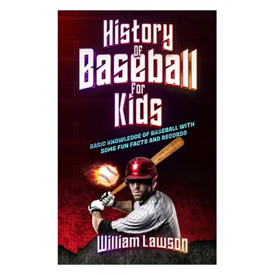 "history of baseball for kids" - "" ("Lawson William")