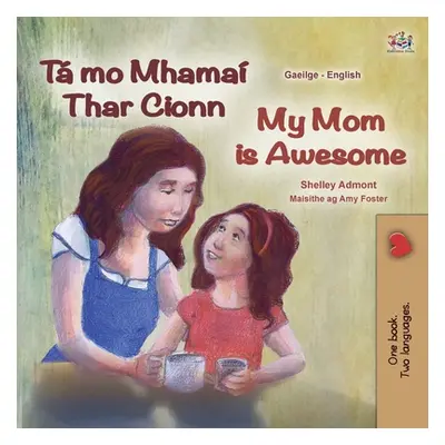 "My Mom is Awesome (Irish English Bilingual Children's Book)" - "" ("Admont Shelley")