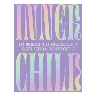 "Inner Child: 10 Ways to Reparent and Heal Yourself" - "" ("Trieu Tiffany")