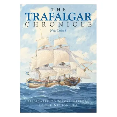 "Trafalgar Chronicle" - "Dedicated to Naval History in the Nelson Era: New Series 8" ("")