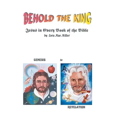 "Behold the King: Jesus in Every Book of the Bible" - "" ("Miller Lora Mae")