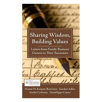 "Sharing Wisdom, Building Values: Letters from Family Business Owners to Their Successors" - "" 