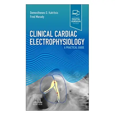 "Clinical Cardiac Electrophysiology" - "A Practical Guide" ("Katritsis Demosthenes G MD PhD (Lon