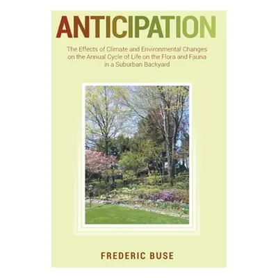 "Anticipation: The Effects of Climate and Environmental Changes on the Annual Cycle of Life on t