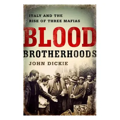 "Blood Brotherhoods: A History of Italy's Three Mafias" - "" ("Dickie John")