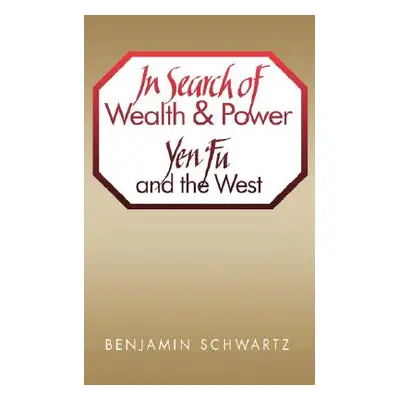 "In Search of Wealth and Power: Yen Fu and the West" - "" ("Schwartz Benjamin I.")