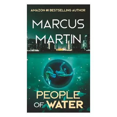 "People of Water: A Sci-Fi Thriller of Near Future Eco-Fiction" - "" ("Martin Marcus")