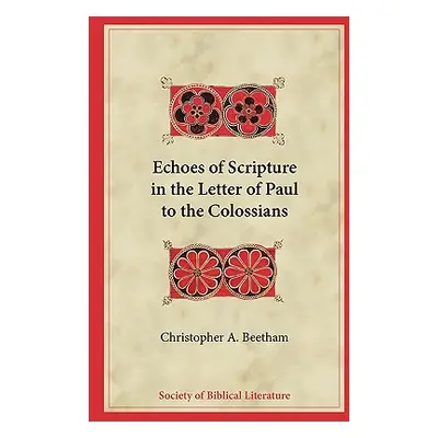 "Echoes of Scripture in the Letter of Paul to the Colossians" - "" ("Beetham Christopher A.")