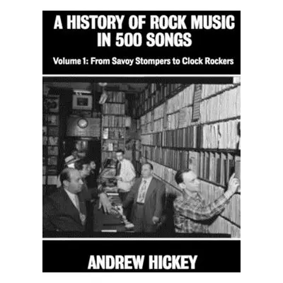 "A History of Rock Music in 500 Songs vol 1: From Savoy Stompers to Clock Rockers" - "" ("Hickey