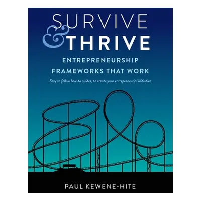 "Survive & Thrive: Entrepreneurship Frameworks That Work" - "" ("Kewene-Hite Paul")