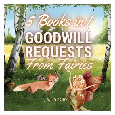 "Goodwill Requests From Fairies: 5 Books in 1" - "" ("Fairy Wild")