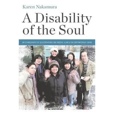 "A Disability of the Soul: An Ethnography of Schizophrenia and Mental Illness in Contemporary Ja