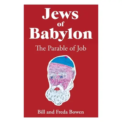 "Jews of Babylon: The Parable of Job" - "" ("Bowen Bill And Freda")