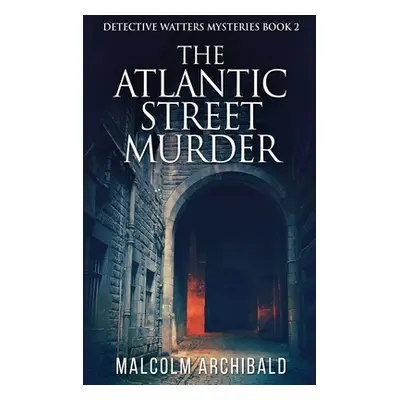 "The Atlantic Street Murder" - "" ("Archibald Malcolm")