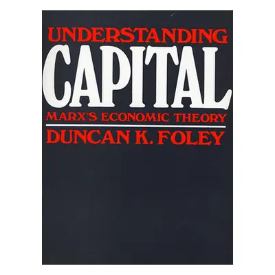 "Understanding Capital: Marx's Economic Theory" - "" ("Foley Duncan K.")